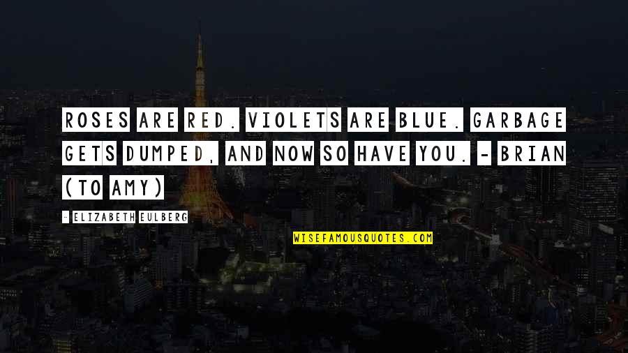 Dumped Quotes By Elizabeth Eulberg: Roses are red. Violets are blue. Garbage gets