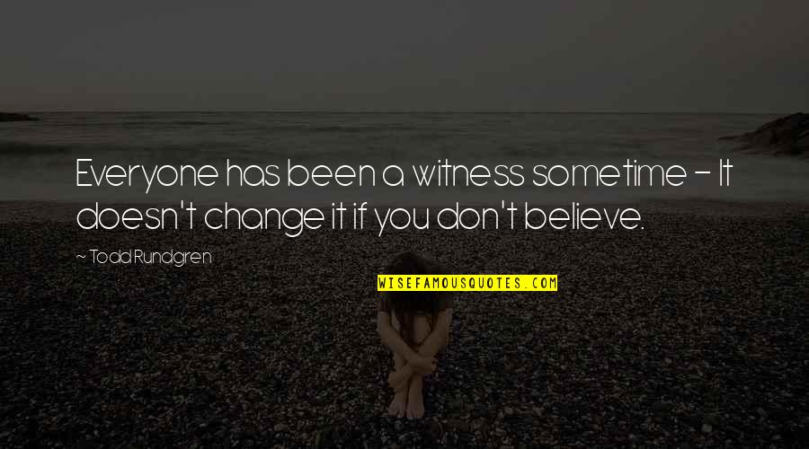 Dumpee Rocking Quotes By Todd Rundgren: Everyone has been a witness sometime - It