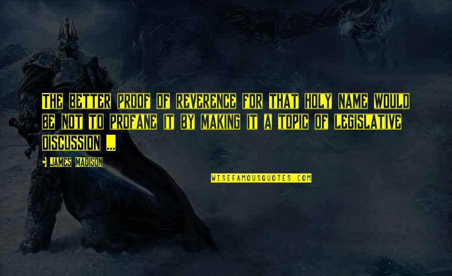 Dumper Download Quotes By James Madison: The better proof of reverence for that holy