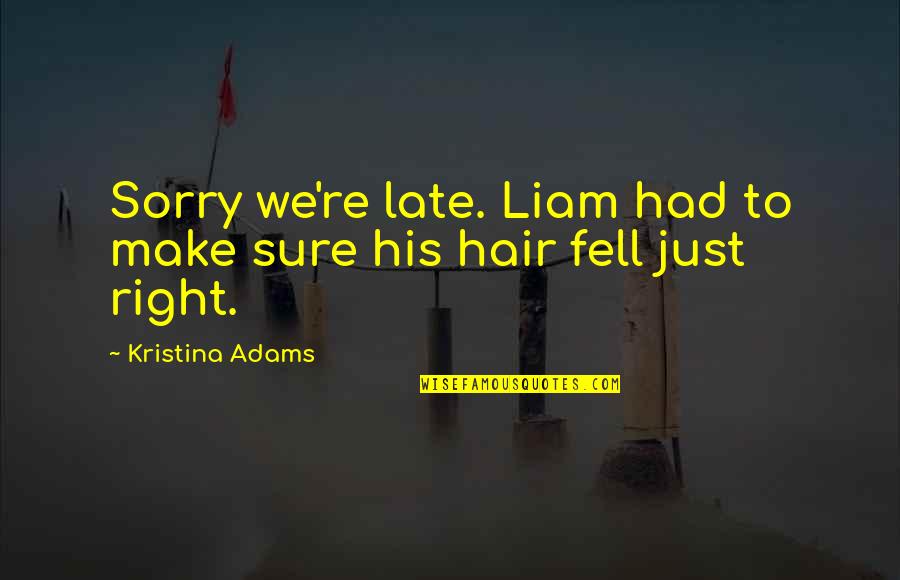 Dumpers For Sale Quotes By Kristina Adams: Sorry we're late. Liam had to make sure Dumpers For Sale Quotes By Kristina Adams: Sorry we're late. Liam had to make sure
