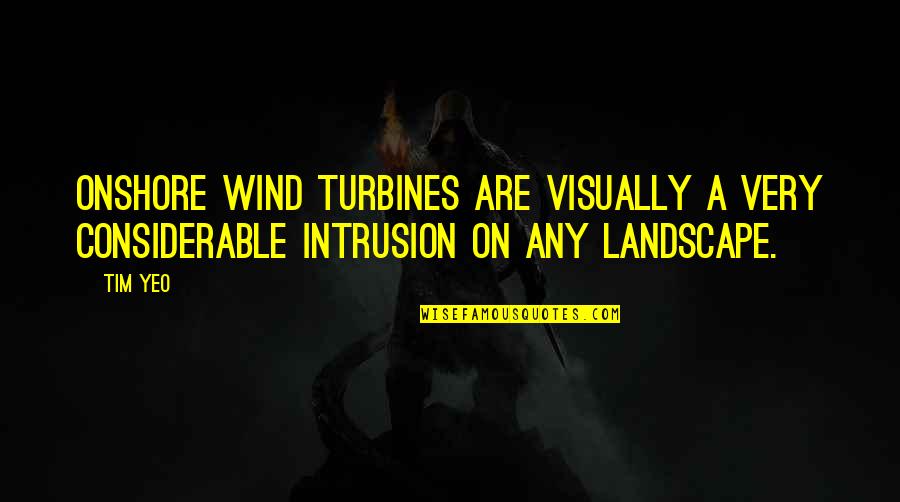 Dumpiest Las Vegas Quotes By Tim Yeo: Onshore wind turbines are visually a very considerable