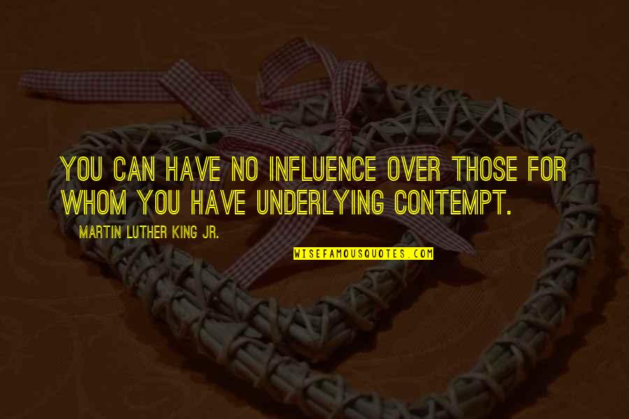 Dumpiest Quotes By Martin Luther King Jr.: You can have no influence over those for Dumpiest Quotes By Martin Luther King Jr.: You can have no influence over those for