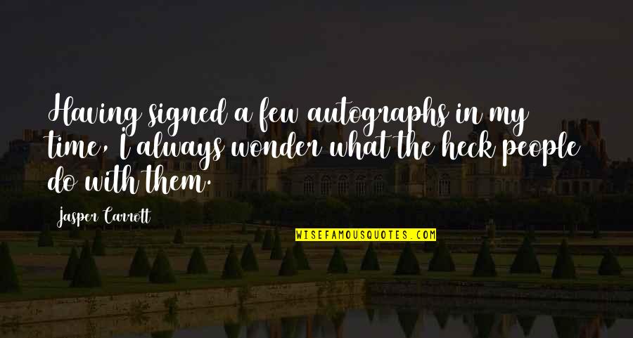 Dumping Guys Quotes By Jasper Carrott: Having signed a few autographs in my time,