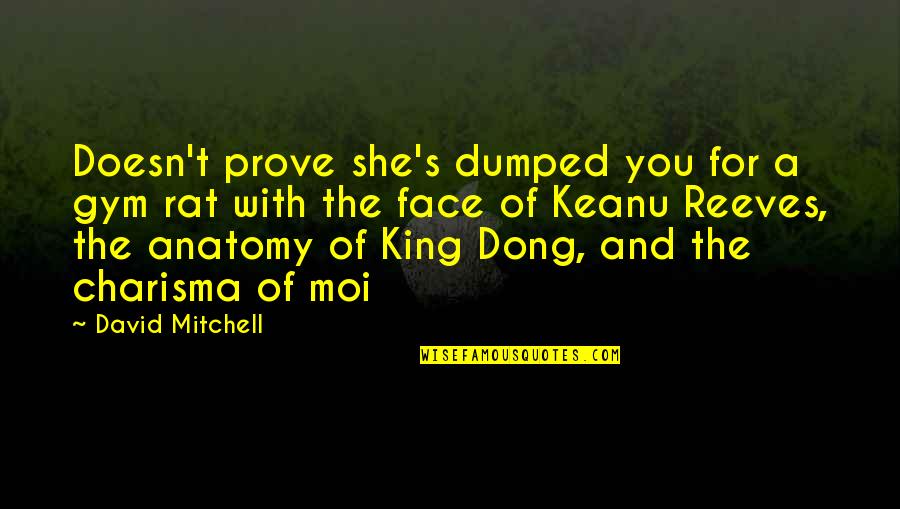 Dumping Quotes By David Mitchell: Doesn't prove she's dumped you for a gym