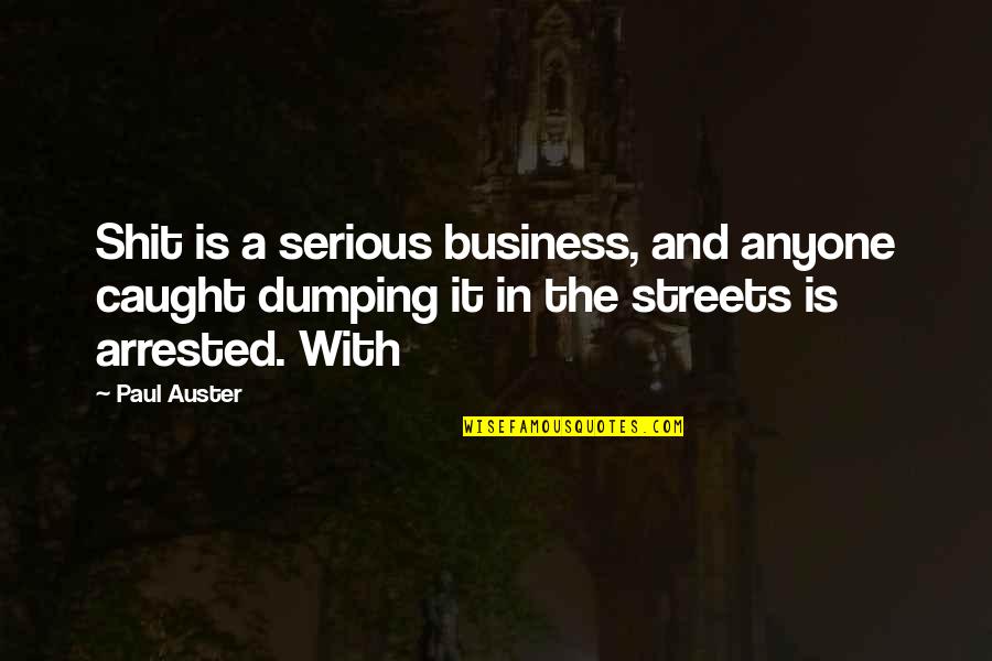 Dumping Quotes By Paul Auster: Shit is a serious business, and anyone caught