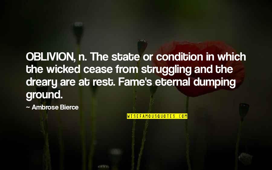 Dumping You Quotes By Ambrose Bierce: OBLIVION, n. The state or condition in which