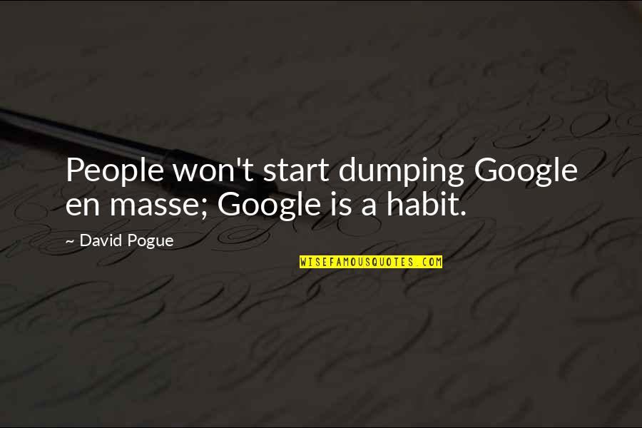 Dumping You Quotes By David Pogue: People won't start dumping Google en masse; Google