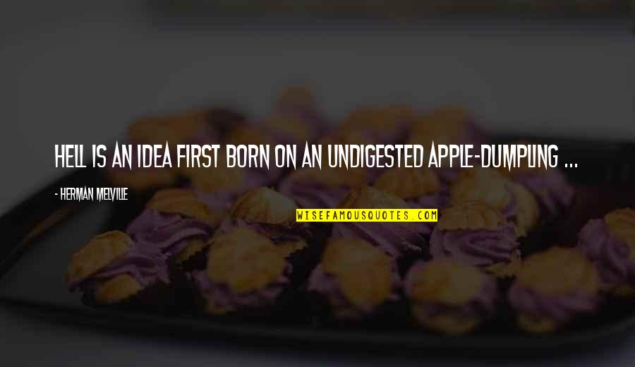 Dumpling Quotes By Herman Melville: Hell is an idea first born on an