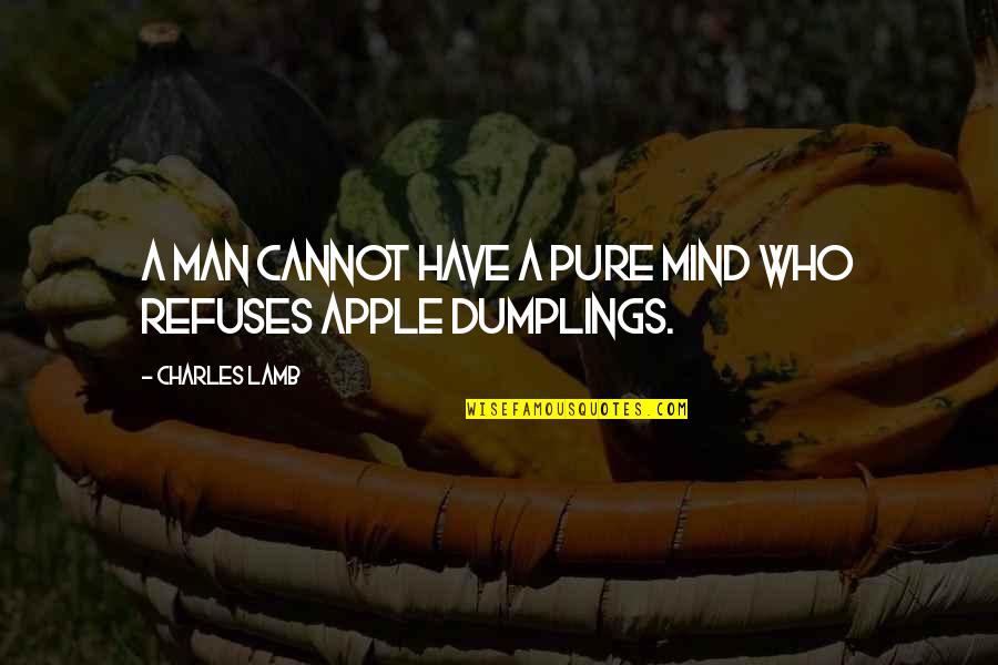 Dumplings Quotes By Charles Lamb: A man cannot have a pure mind who