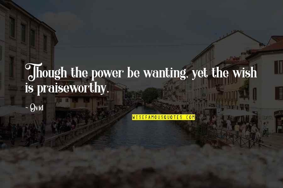 Dumplings Quotes By Ovid: Though the power be wanting, yet the wish