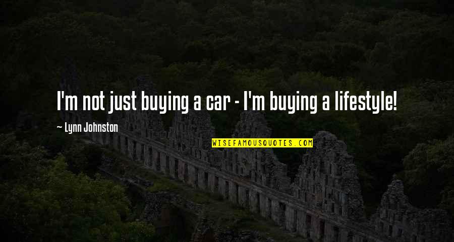 Dumpster Fire Quotes By Lynn Johnston: I'm not just buying a car - I'm