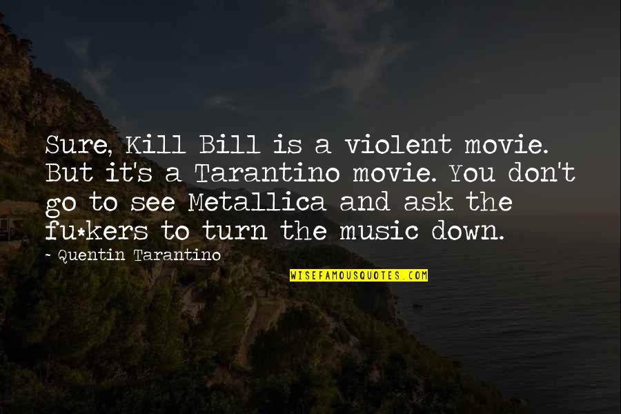 Dumpster Rental Worcester Ma Quotes By Quentin Tarantino: Sure, Kill Bill is a violent movie. But