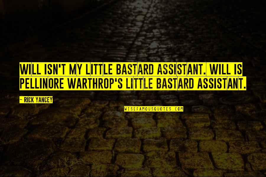 Dumpsters Quotes By Rick Yancey: Will isn't my little bastard assistant. Will is