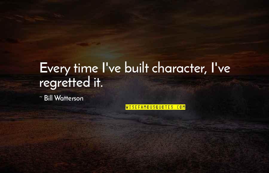 Dumptied Quotes By Bill Watterson: Every time I've built character, I've regretted it. Dumptied Quotes By Bill Watterson: Every time I've built character, I've regretted it.