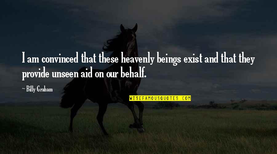 Dumptied Quotes By Billy Graham: I am convinced that these heavenly beings exist Dumptied Quotes By Billy Graham: I am convinced that these heavenly beings exist