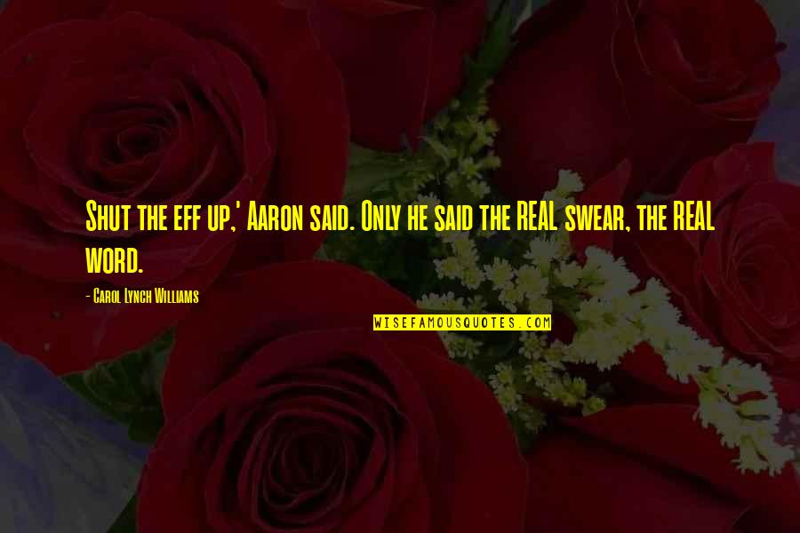 Dumulong Piece Quotes By Carol Lynch Williams: Shut the eff up,' Aaron said. Only he Dumulong Piece Quotes By Carol Lynch Williams: Shut the eff up,' Aaron said. Only he
