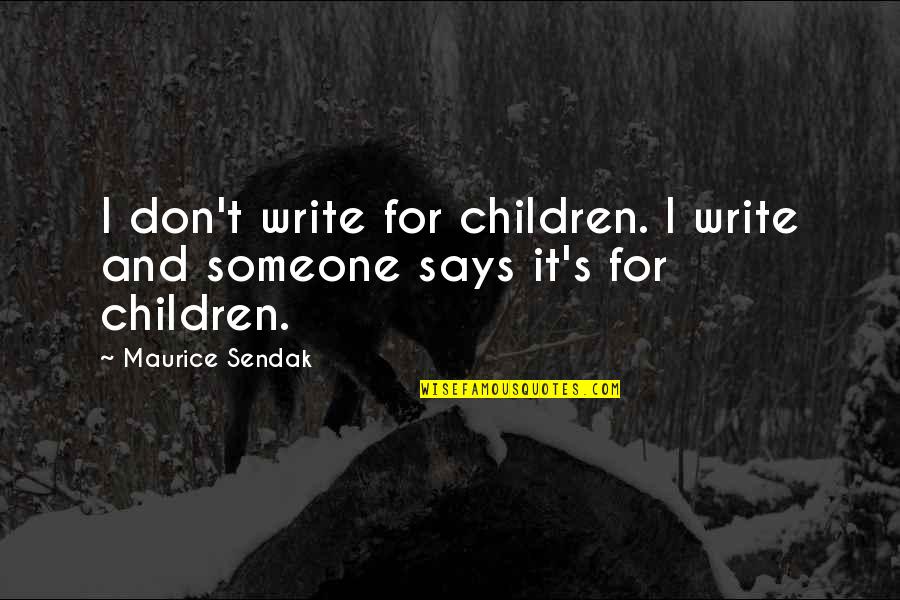 Dumulong Piece Quotes By Maurice Sendak: I don't write for children. I write and