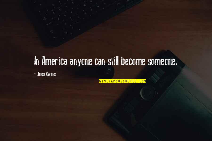 Dumuzi Tau Quotes By Jesse Owens: In America anyone can still become someone.