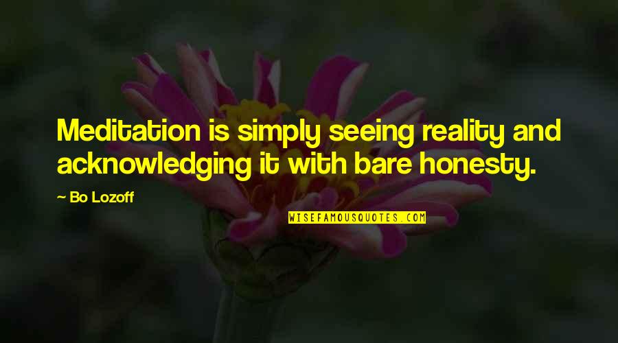 Dumye Quotes By Bo Lozoff: Meditation is simply seeing reality and acknowledging it