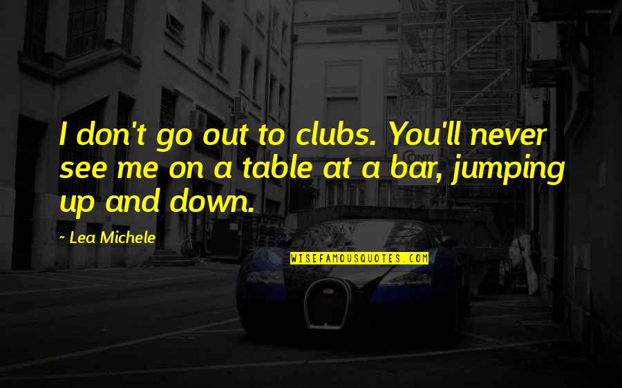 Duna Quotes By Lea Michele: I don't go out to clubs. You'll never
