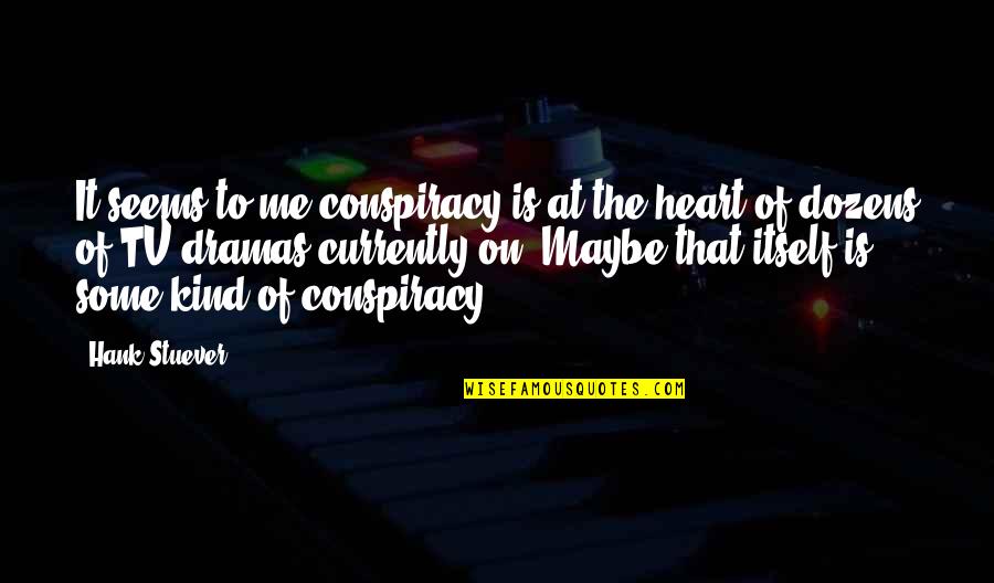 Dunaeva Quotes By Hank Stuever: It seems to me conspiracy is at the Dunaeva Quotes By Hank Stuever: It seems to me conspiracy is at the