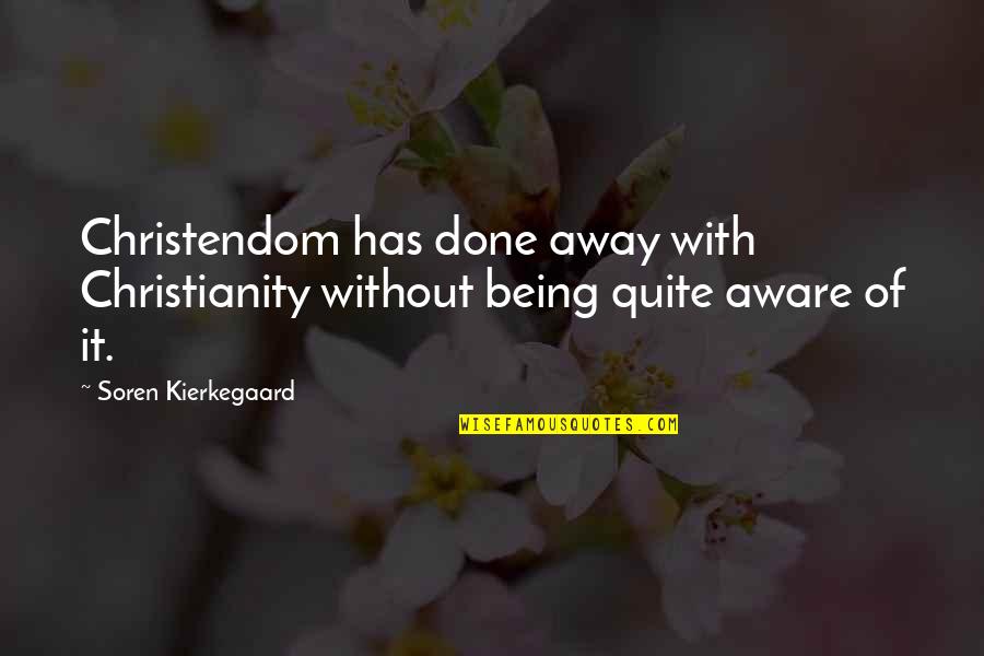 Dunaeva Quotes By Soren Kierkegaard: Christendom has done away with Christianity without being Dunaeva Quotes By Soren Kierkegaard: Christendom has done away with Christianity without being