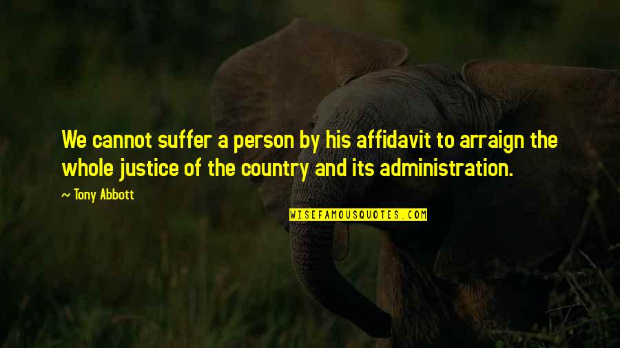 Dunaeva Quotes By Tony Abbott: We cannot suffer a person by his affidavit Dunaeva Quotes By Tony Abbott: We cannot suffer a person by his affidavit