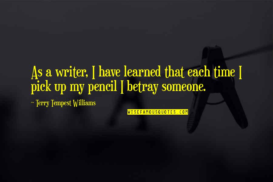 Dunayevsky Isaak Quotes By Terry Tempest Williams: As a writer, I have learned that each Dunayevsky Isaak Quotes By Terry Tempest Williams: As a writer, I have learned that each