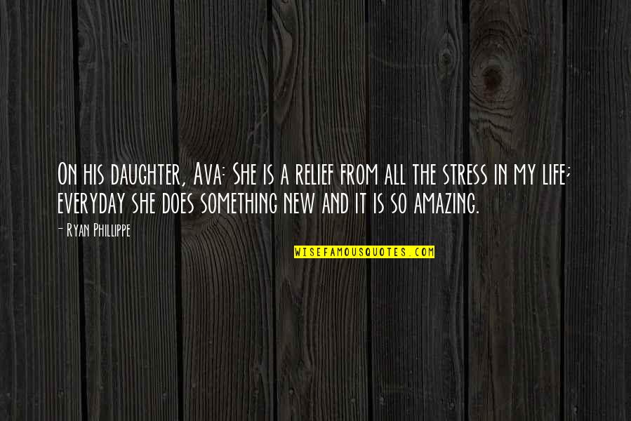 Dunban Battle Quotes By Ryan Phillippe: On his daughter, Ava: She is a relief