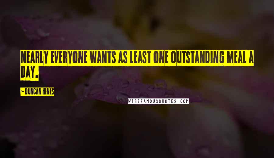 Duncan Hines quotes: Nearly everyone wants as least one outstanding meal a day.