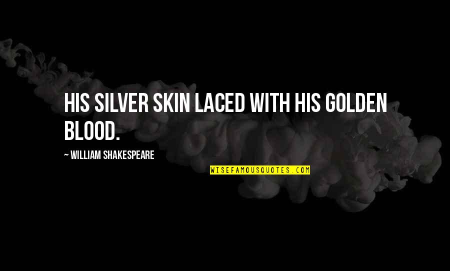 Duncan In Macbeth Quotes By William Shakespeare: His silver skin laced with his golden blood.