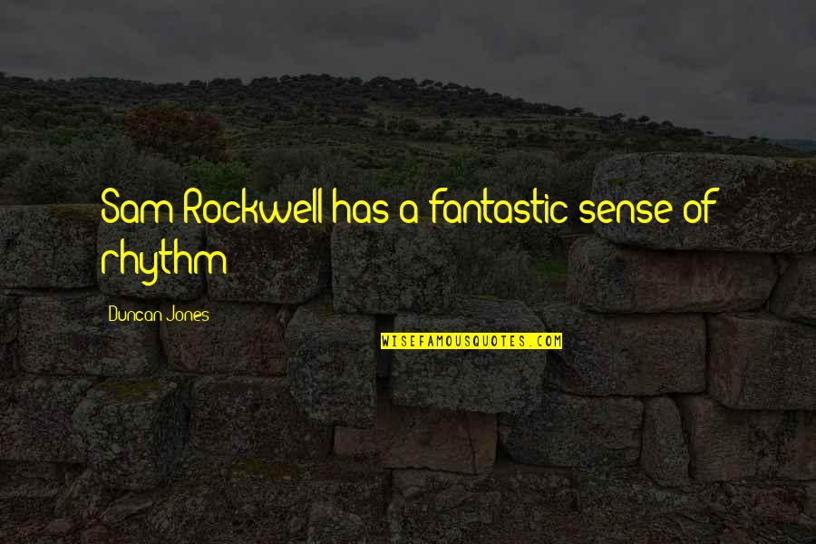 Duncan Quotes By Duncan Jones: Sam Rockwell has a fantastic sense of rhythm