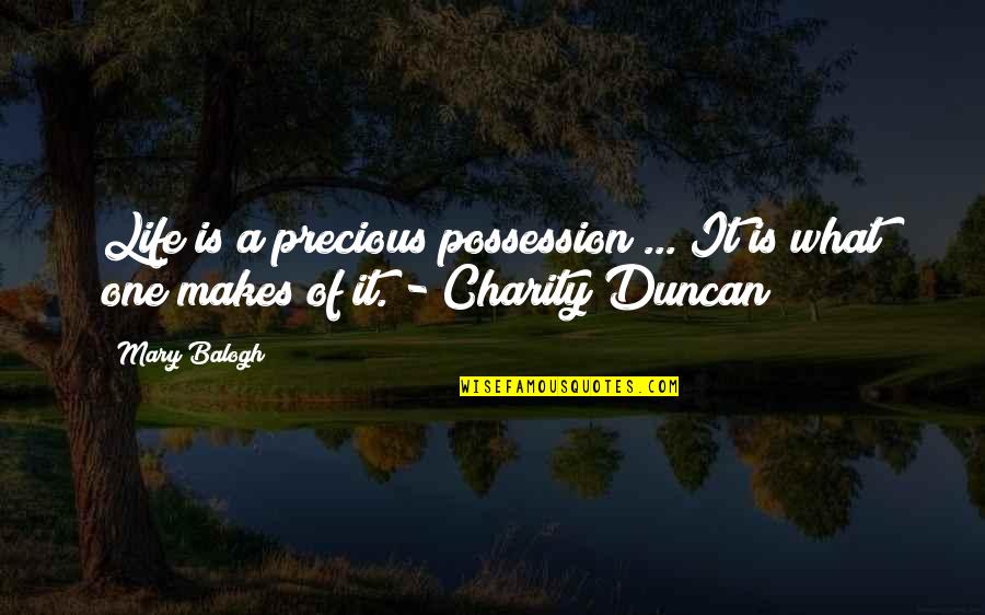 Duncan Quotes By Mary Balogh: Life is a precious possession ... It is