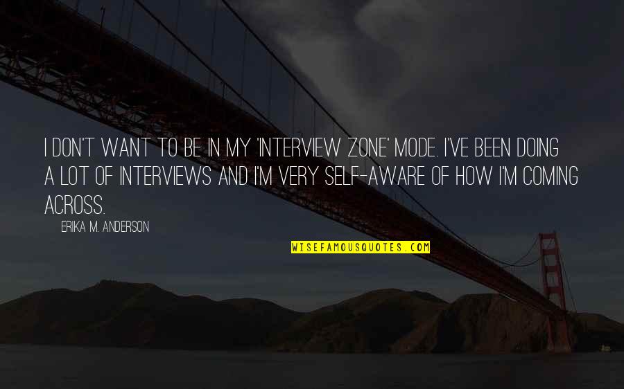 Duncannon Quotes By Erika M. Anderson: I don't want to be in my 'interview Duncannon Quotes By Erika M. Anderson: I don't want to be in my 'interview