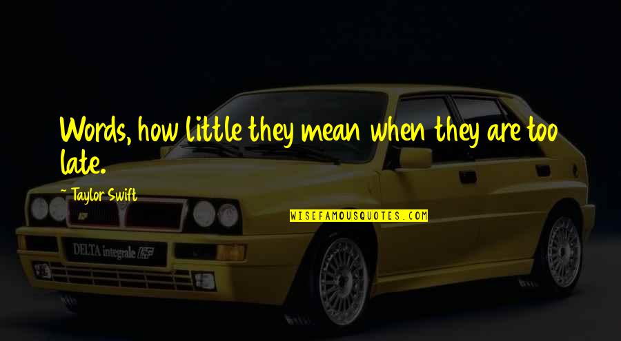 Duncannon Quotes By Taylor Swift: Words, how little they mean when they are Duncannon Quotes By Taylor Swift: Words, how little they mean when they are