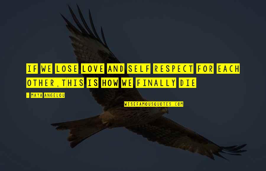 Duncans Kingship Quotes By Maya Angelou: If we lose love and self respect for