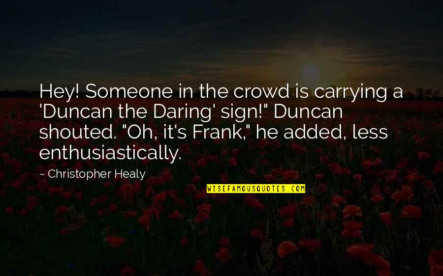 Duncan's Quotes By Christopher Healy: Hey! Someone in the crowd is carrying a