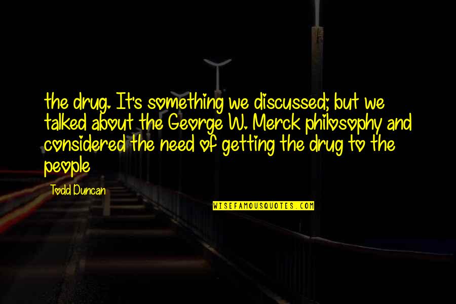 Duncan's Quotes By Todd Duncan: the drug. It's something we discussed; but we