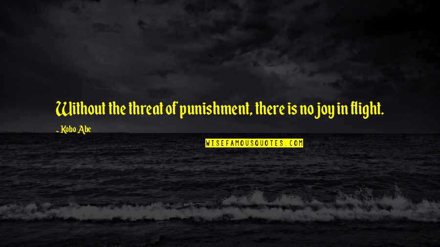 Duncantonatiuh Quotes By Kobo Abe: Without the threat of punishment, there is no