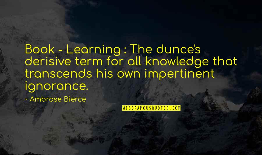 Dunce Quotes By Ambrose Bierce: Book - Learning : The dunce's derisive term
