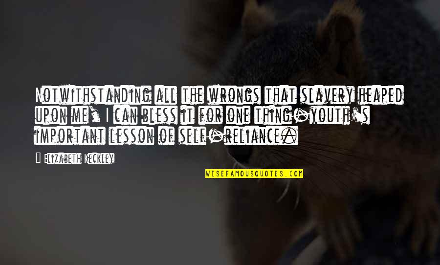 Dunces And Dragons Quotes By Elizabeth Keckley: Notwithstanding all the wrongs that slavery heaped upon Dunces And Dragons Quotes By Elizabeth Keckley: Notwithstanding all the wrongs that slavery heaped upon