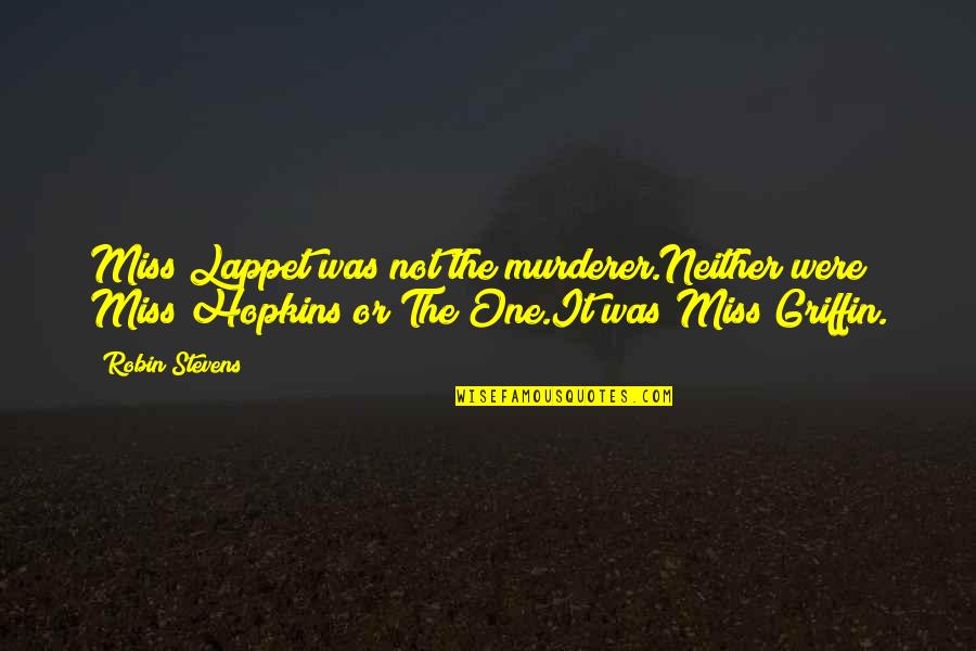 Dunces And Dragons Quotes By Robin Stevens: Miss Lappet was not the murderer.Neither were Miss Dunces And Dragons Quotes By Robin Stevens: Miss Lappet was not the murderer.Neither were Miss