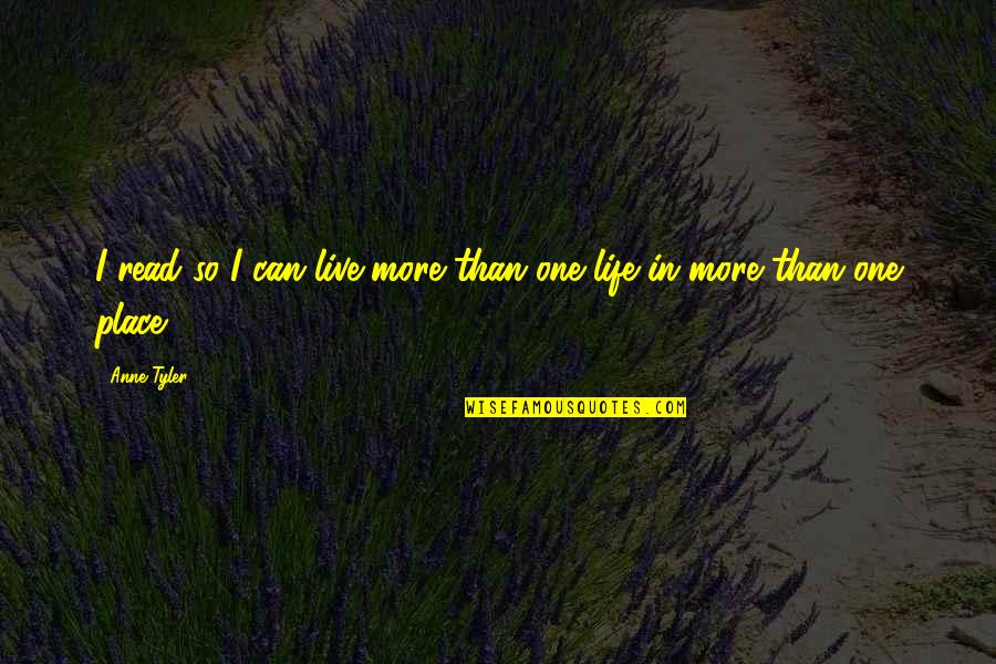Dunces Hat Quotes By Anne Tyler: I read so I can live more than