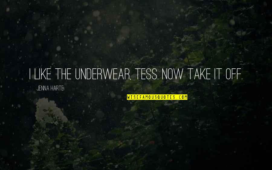 Duncker Humblot Quotes By Jenna Harte: I like the underwear, Tess. Now take it Duncker Humblot Quotes By Jenna Harte: I like the underwear, Tess. Now take it