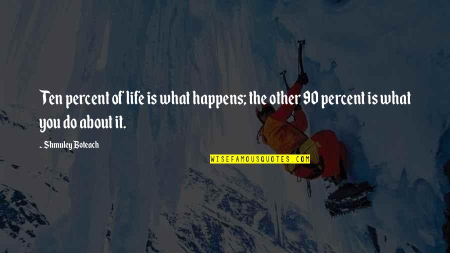 Dundar Death Quotes By Shmuley Boteach: Ten percent of life is what happens; the Dundar Death Quotes By Shmuley Boteach: Ten percent of life is what happens; the