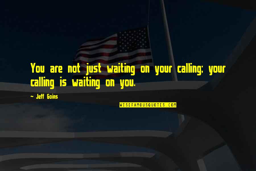 Dunder Mifflin Infinity Quotes By Jeff Goins: You are not just waiting on your calling;