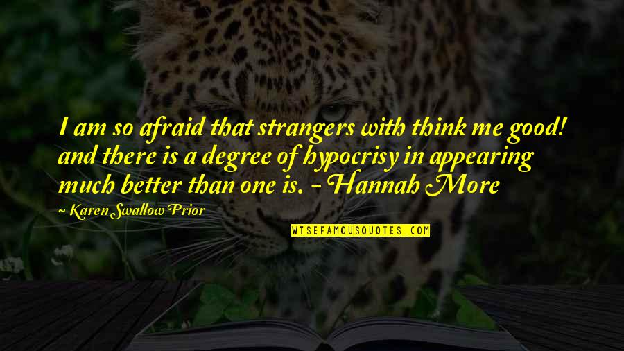 Dunder Mifflin Infinity Quotes By Karen Swallow Prior: I am so afraid that strangers with think Dunder Mifflin Infinity Quotes By Karen Swallow Prior: I am so afraid that strangers with think