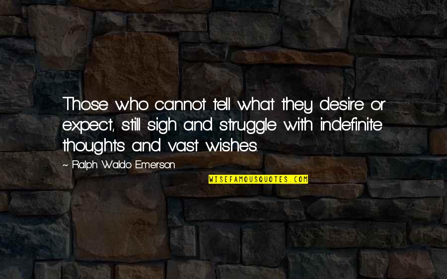 Dunderdale Glencoe Quotes By Ralph Waldo Emerson: Those who cannot tell what they desire or