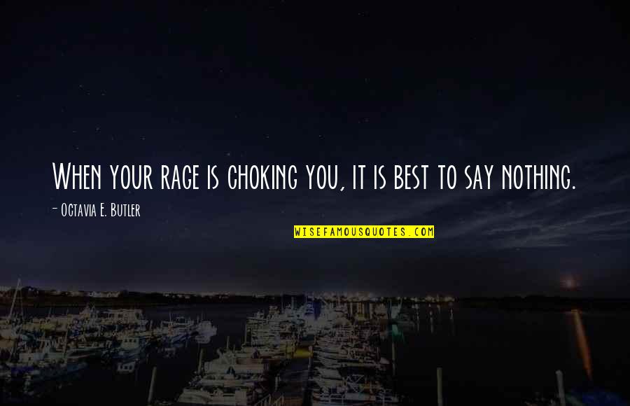 Dunderhead Quotes By Octavia E. Butler: When your rage is choking you, it is Dunderhead Quotes By Octavia E. Butler: When your rage is choking you, it is