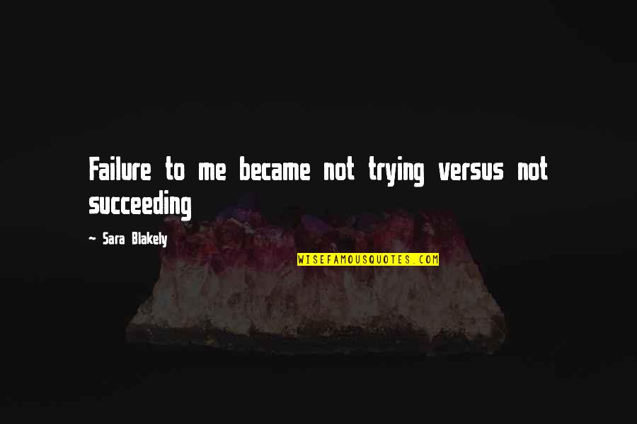 Dunderhead Quotes By Sara Blakely: Failure to me became not trying versus not Dunderhead Quotes By Sara Blakely: Failure to me became not trying versus not